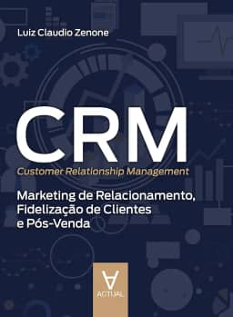 CRM (Customer Relationship Management): Marketing de Relacionamento, Fidelização de Clientes e Pós-venda