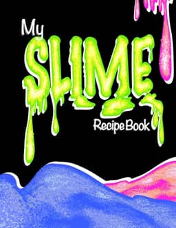 My Slime Recipe Book (Blank Slime Cookbook): Fill-In Slime Making Book For All Your Goop & Slime Recipes; Slime Organizer Blank Recipe Notebook