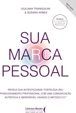 Sua Marca Pessoal: Revele sua Autenticidade:Fortaleça seu Posicionamento Profissional com uma Comunicação Autêntica e Memorável Usando o Método Fly