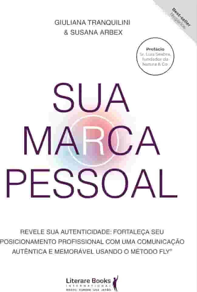 Sua Marca Pessoal: Revele sua Autenticidade:Fortaleça seu Posicionamento Profissional com uma Comunicação Autêntica e Memorável Usando o Método Fly