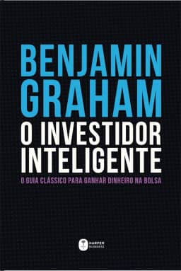 O Investidor Inteligente | A Bíblia do mercado de ações: O guia clássico para ganhar dinheiro na bolsa
