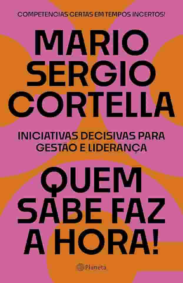 Quem sabe faz a hora!: Iniciativas decisivas para gestão e liderança