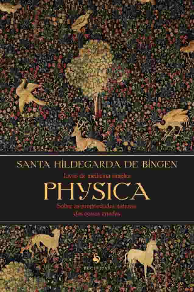 Physica: Livro de medicina simples. Livro sobre as propriedades naturais das coisas criadas
