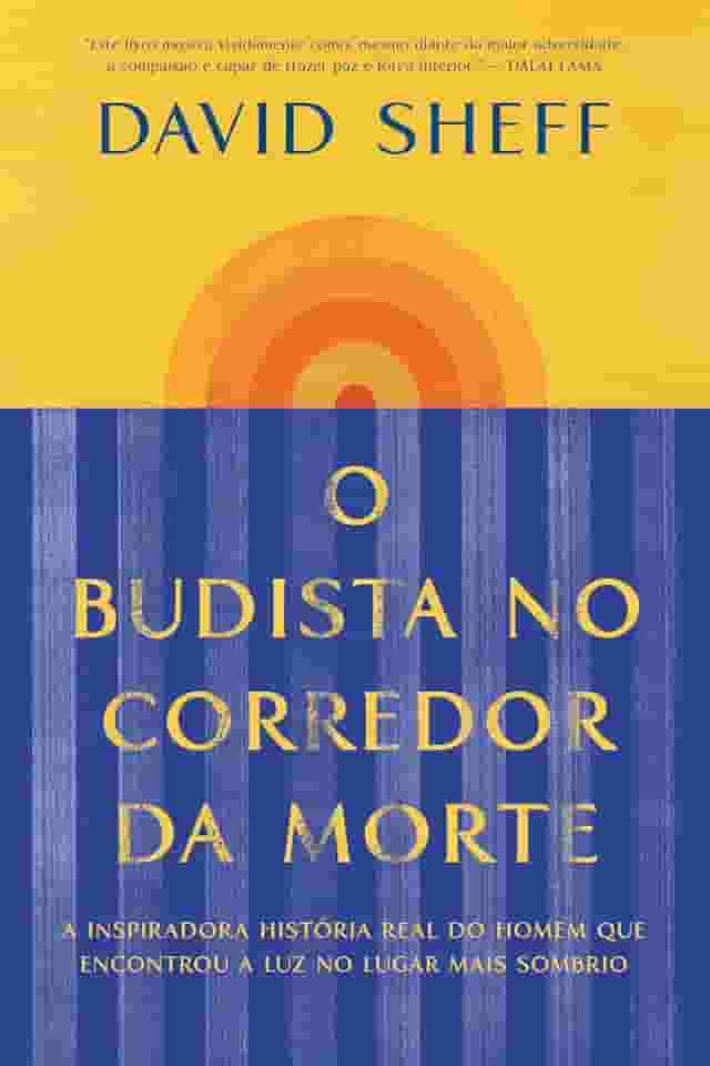 O budista no corredor da morte: A inspiradora história real do homem que encontrou a luz no lugar mais sombrio