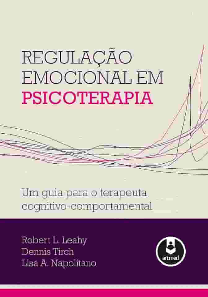 Regulação Emocional em Psicoterapia: Um Guia para o Terapeuta Cognitivo-Comportamental