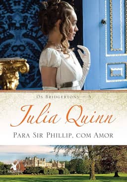 Para Sir Phillip, com amor (Os Bridgertons – Livro 5): O livro de Eloise