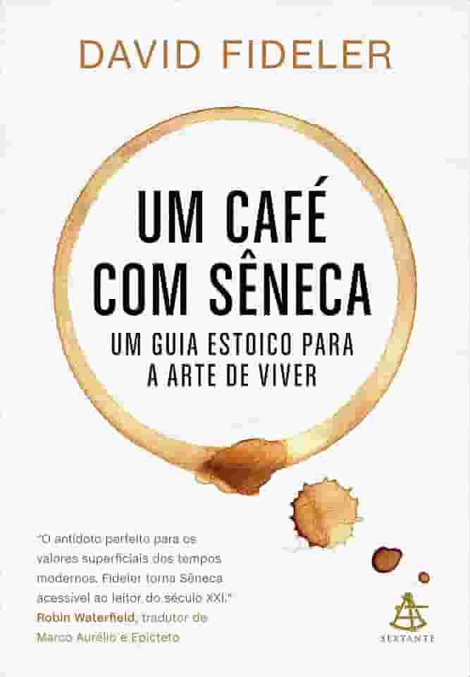 Um café com Sêneca: Um guia estoico para a arte de viver